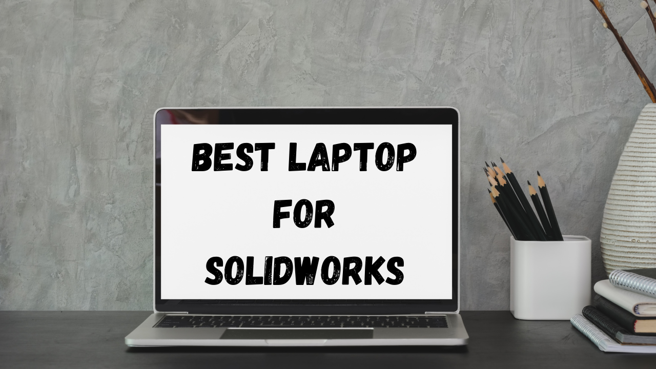 Best laptop for Solidworks Posting Pall