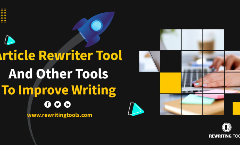 Photo of Article Rewriter Tool and Other Tools to Improve Writing