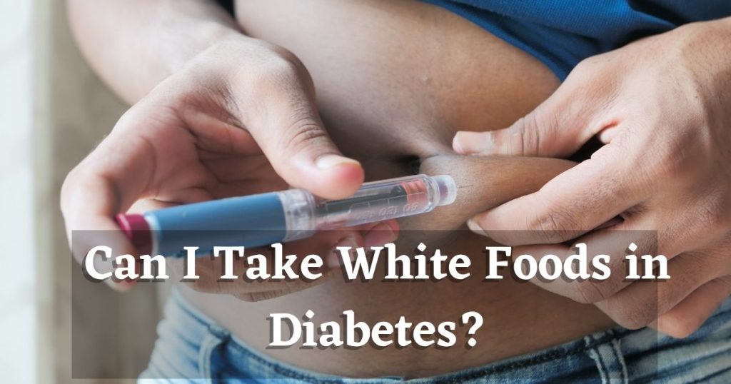 Can I Take White Foods in Diabetes?