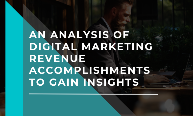 An analysis of digital marketing revenue accomplishments to gain insights