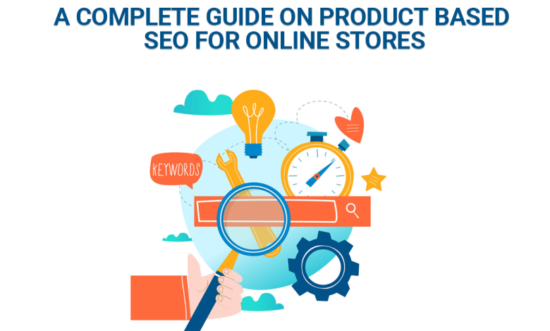 Photo of A Complete Guide On Product Based SEO for Online Stores