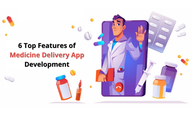 6 Top Features of Medicine Delivery App Development