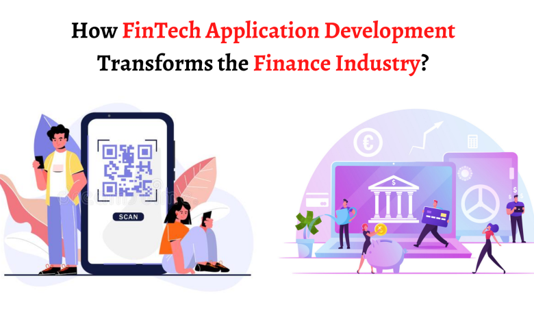 How FinTech Application Development Transforms the Finance Industry?
