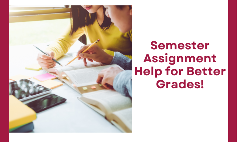 Semester Assignment Help for Better Grades!