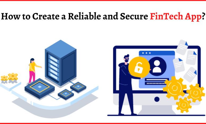 How to Create a Reliable and Secure FinTech App?