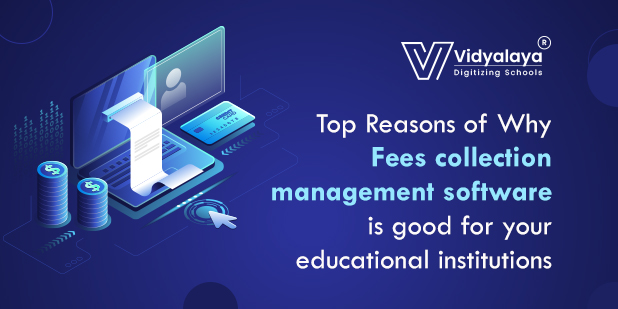 Top Reasons of Why Fees collection management software is good for your educational institutions