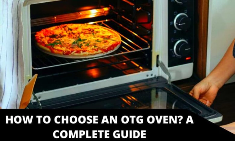 How to Choose an OTG Oven A Complete Guide
