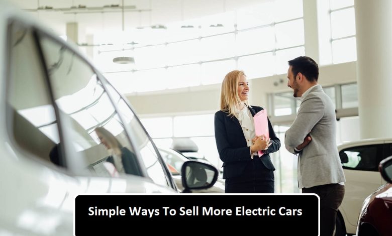 Simple Ways To Sell More Electric Cars