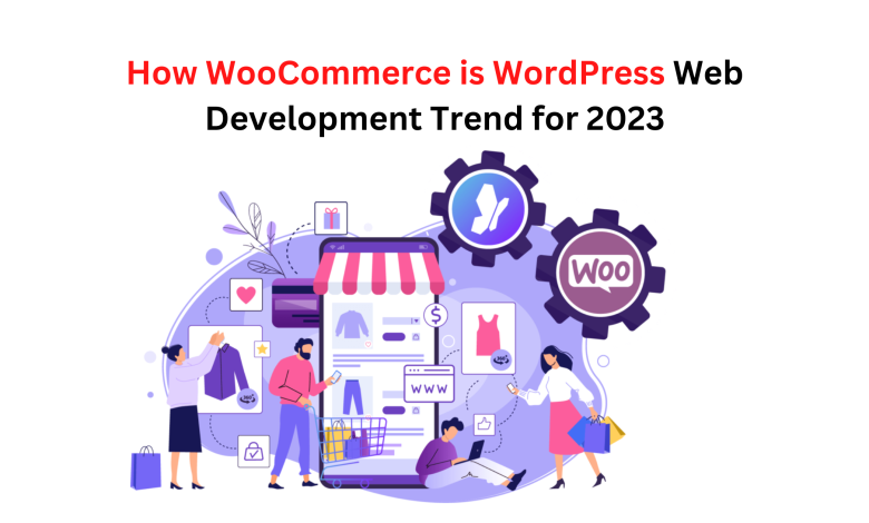 How WooCommerce is WordPress Web Development Trend for 2023