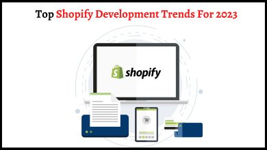 Photo of Top Shopify Development Trends For 2023